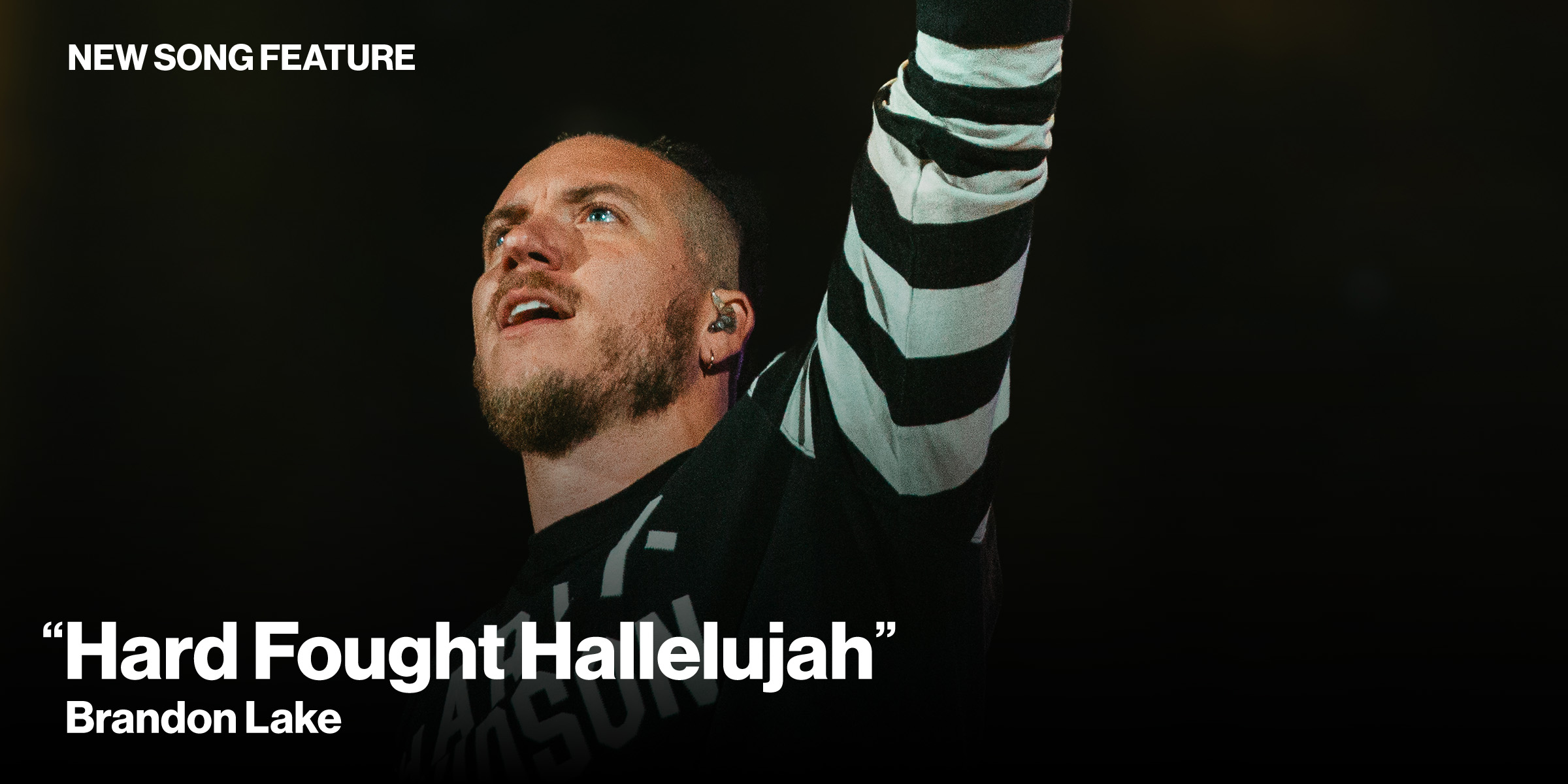 New Song Feature:"Hard Fought Hallelujah" Brandon Lake