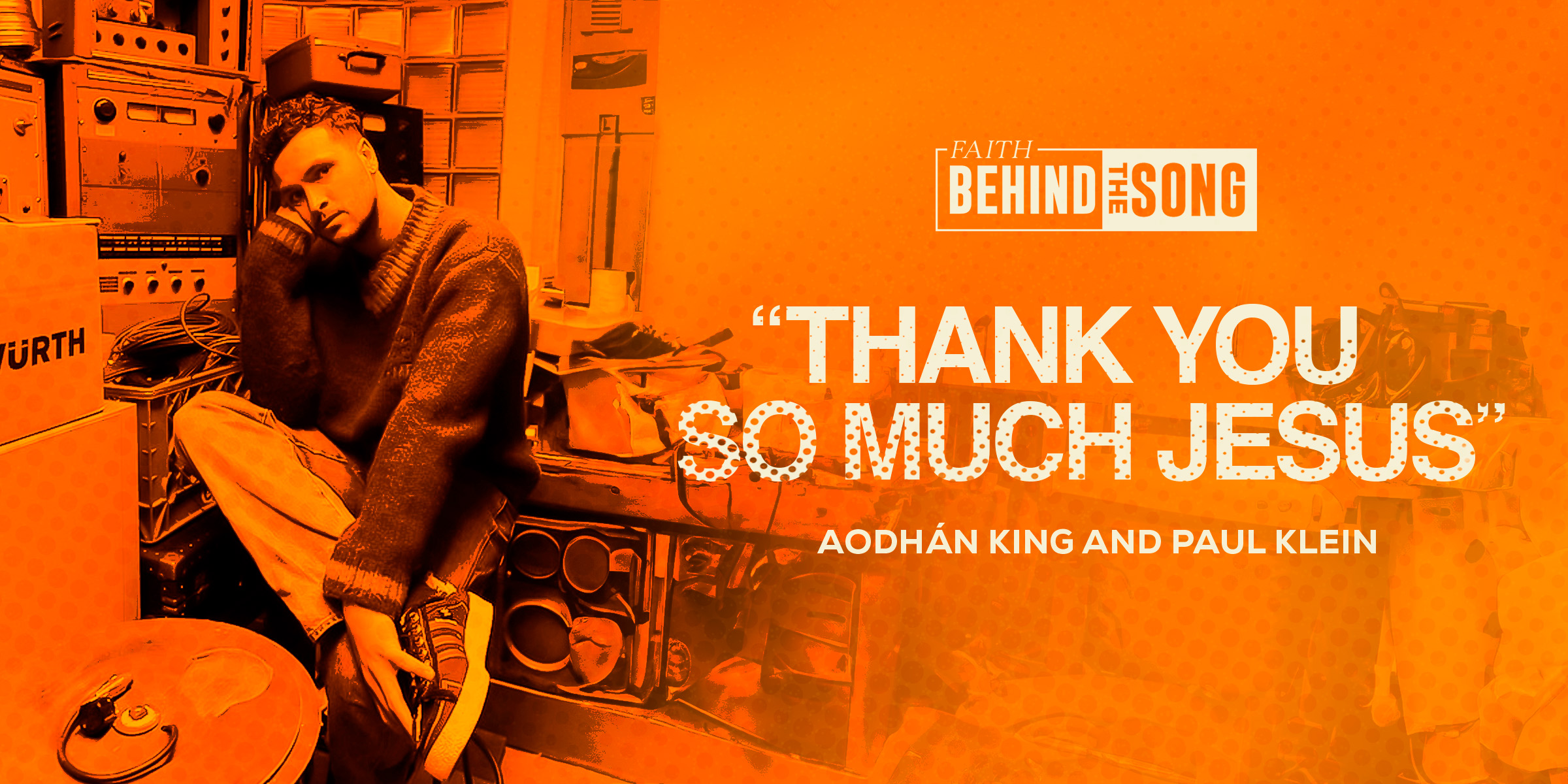 Faith Behind The Song: "Thank You So Much Jesus" Aodhan King and Paul Klein