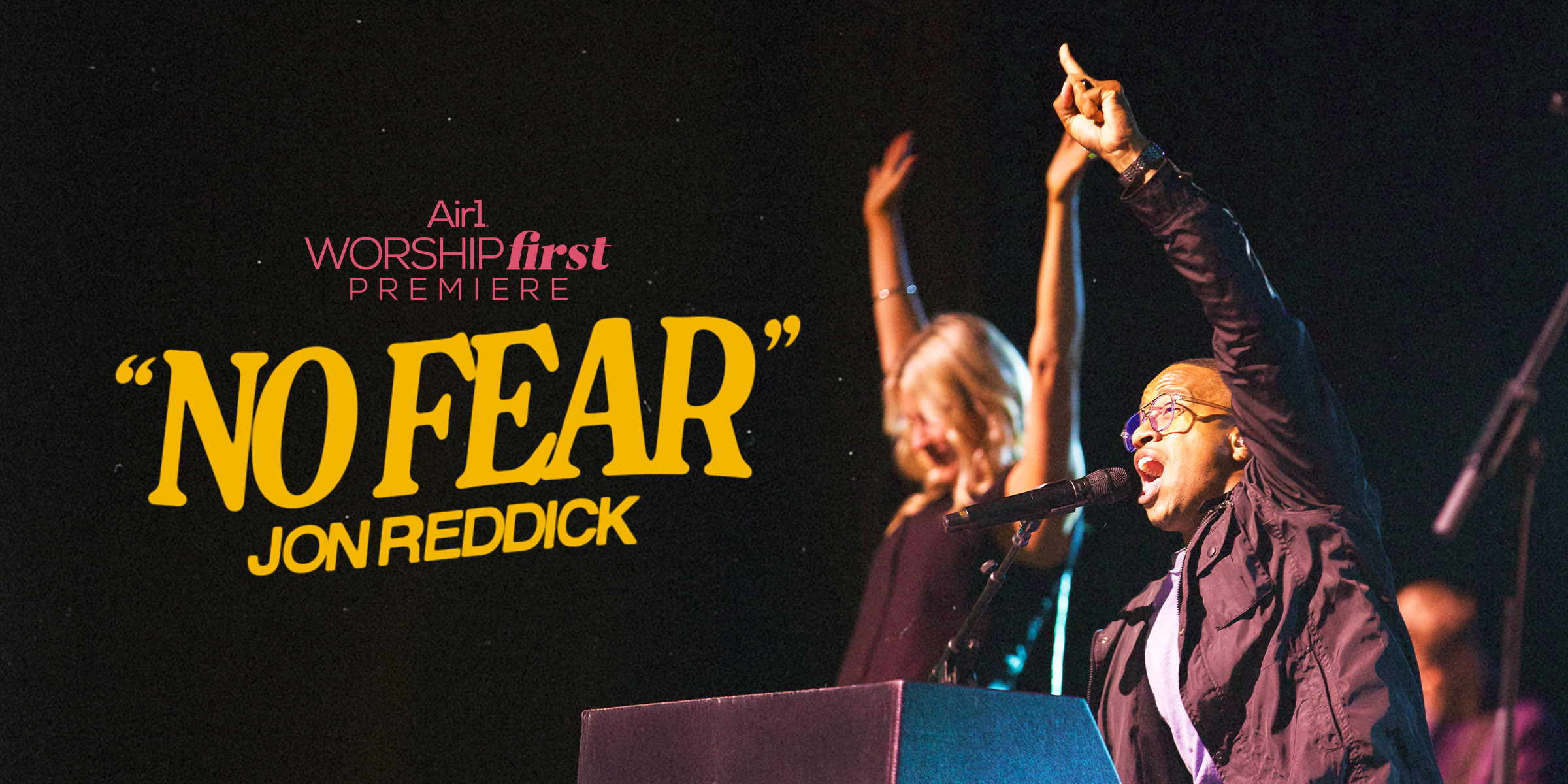 Air1 Worship First Premiere "No Fear" Jon Reddick