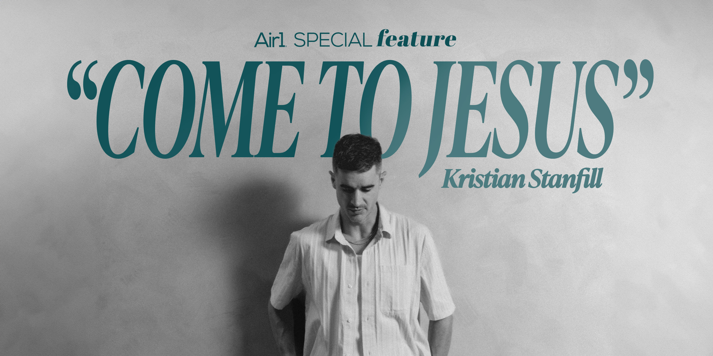 Air1 Special Feature: "Come to Jesus" Kristian Stanfill