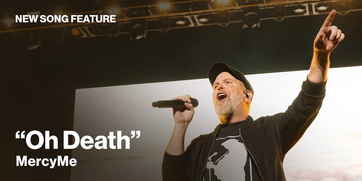 New Song Feature: "Oh Death" MercyMe