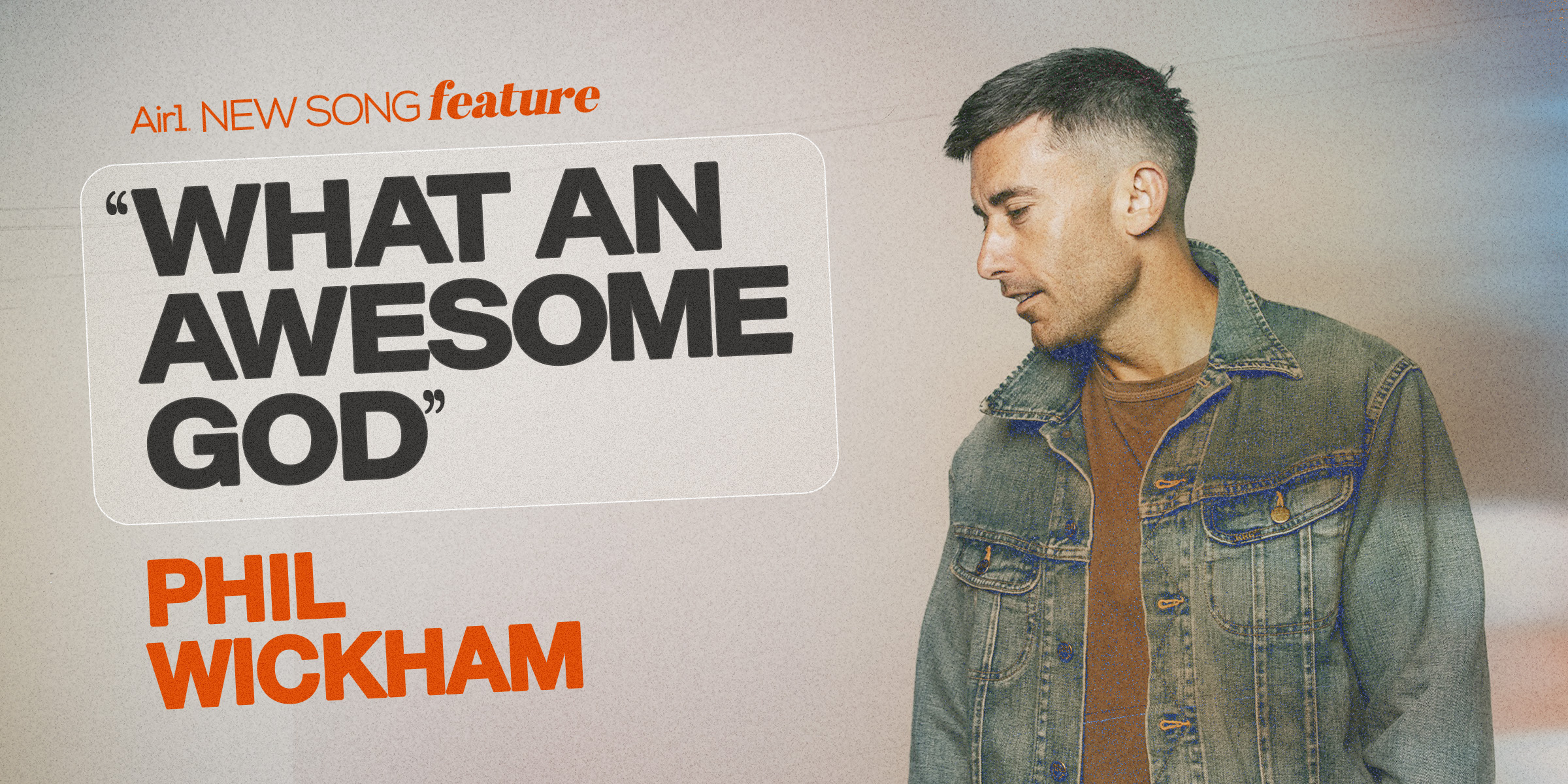 Air1 New Song Feature: "What An Awesome God" Phil Wickham
