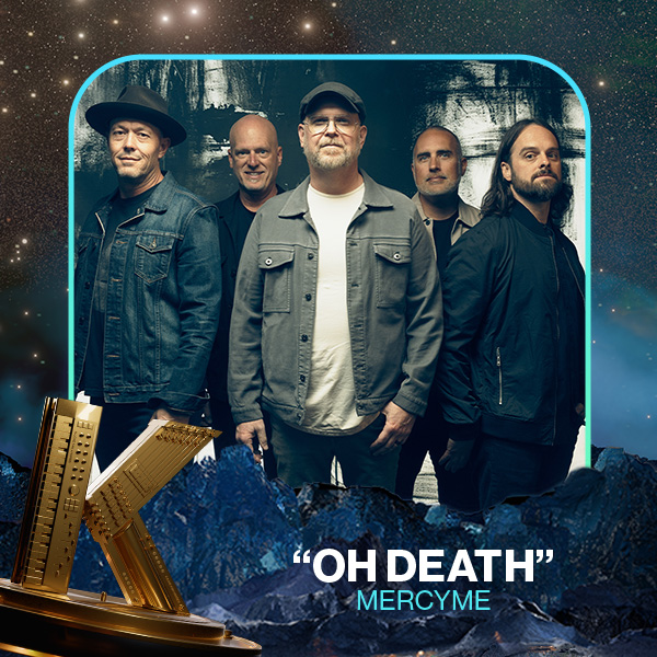 Vote for Oh Death by MercyMe in the 2025 KLOVE Fan Awards