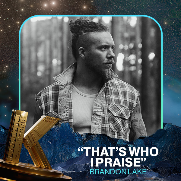Vote for Thats Who I Praise by Brandon Lake in the 2025 KLOVE Fan Awards