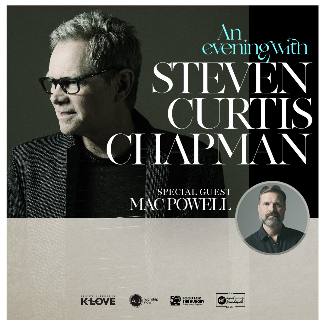 An Evening With Steven Curtis Chapman And Special Guest Mac Powell Positive Encouraging K Love