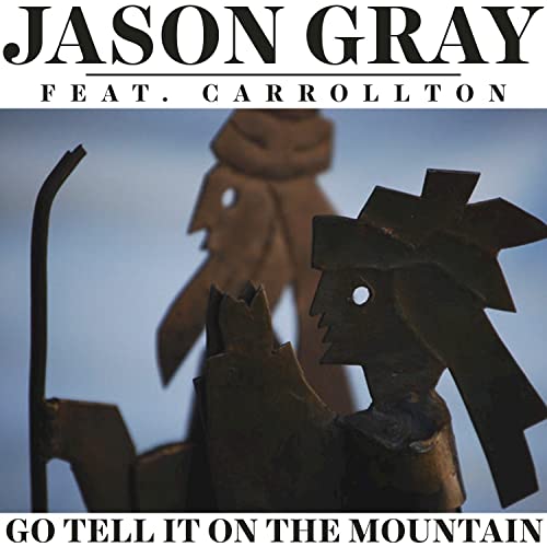 Go Tell It On the Mountain (feat. Carrollton) Jason Gray