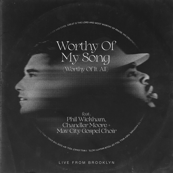 Worthy Of My Song (Worthy Of It All) (Feat. Phil Wickham, Chandler Moore + Mav City Music Gospel Choir) - Maverick City Music