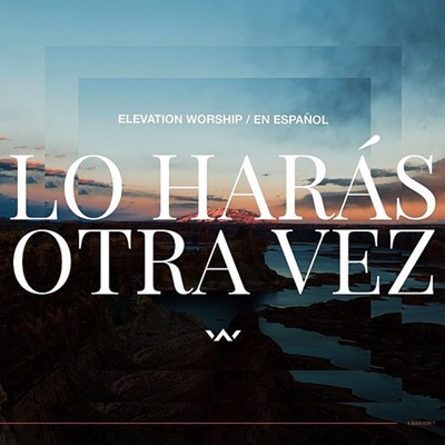 Elevation Worship - Lo Harás Otra Vez