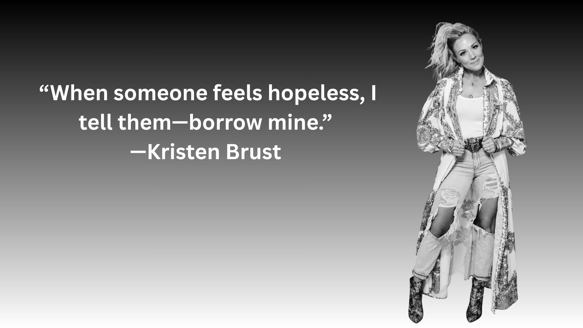 Kristen Brust — “When you’re out of hope, borrow mine.”