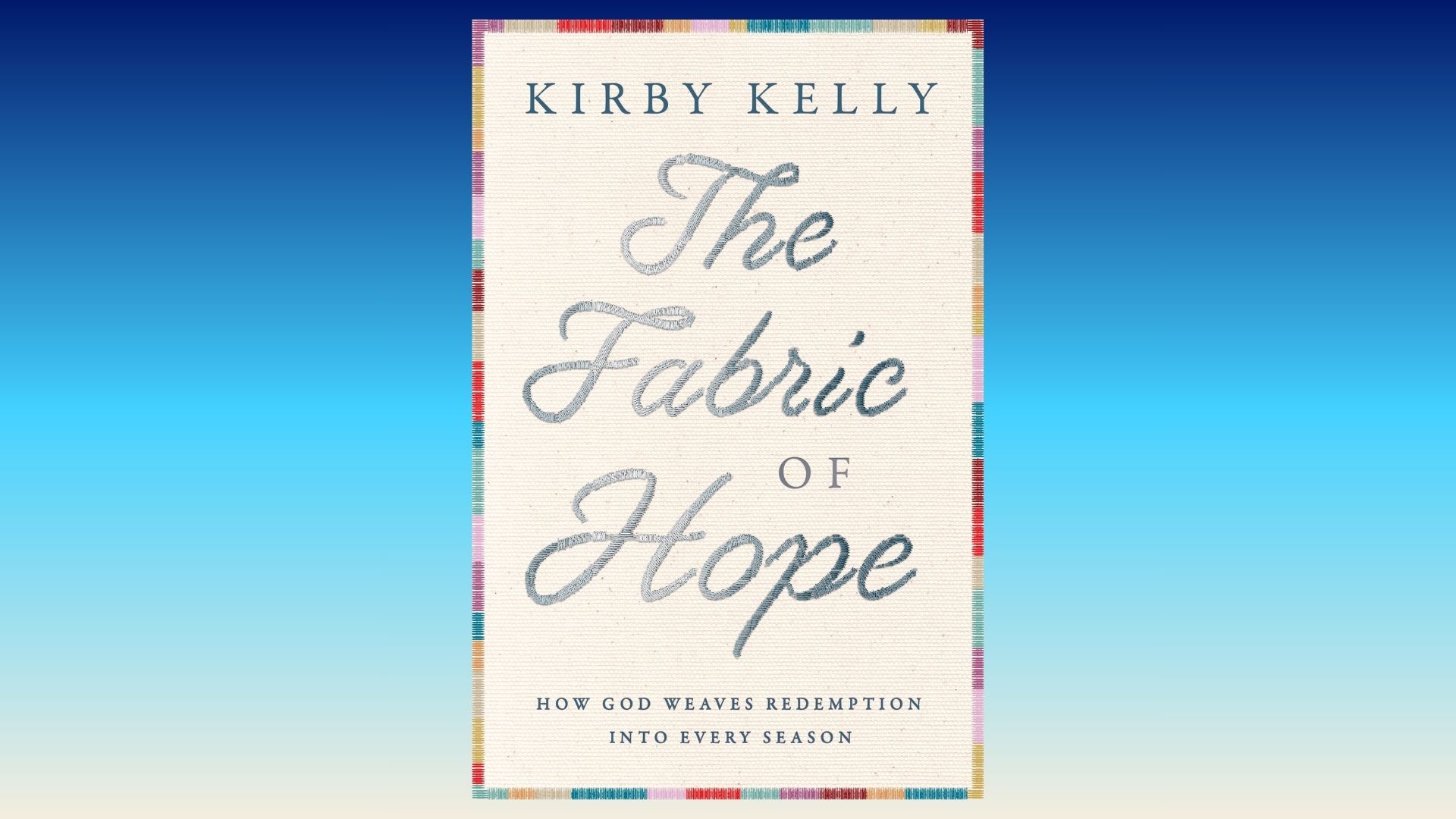 Cover of Fabric of Hope: How God Weaves Redemption into Every Season by Kirby Kelly