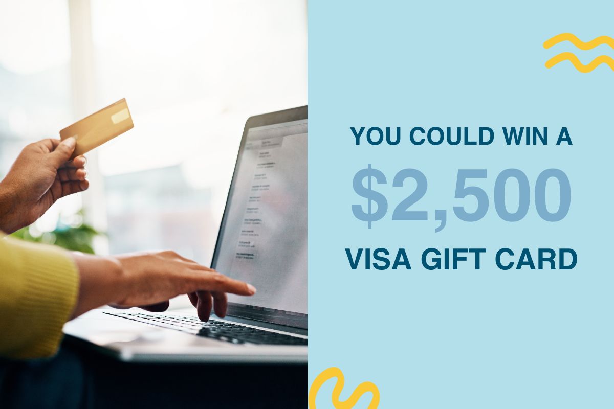 You could win a 2500 dollar Visa gift card