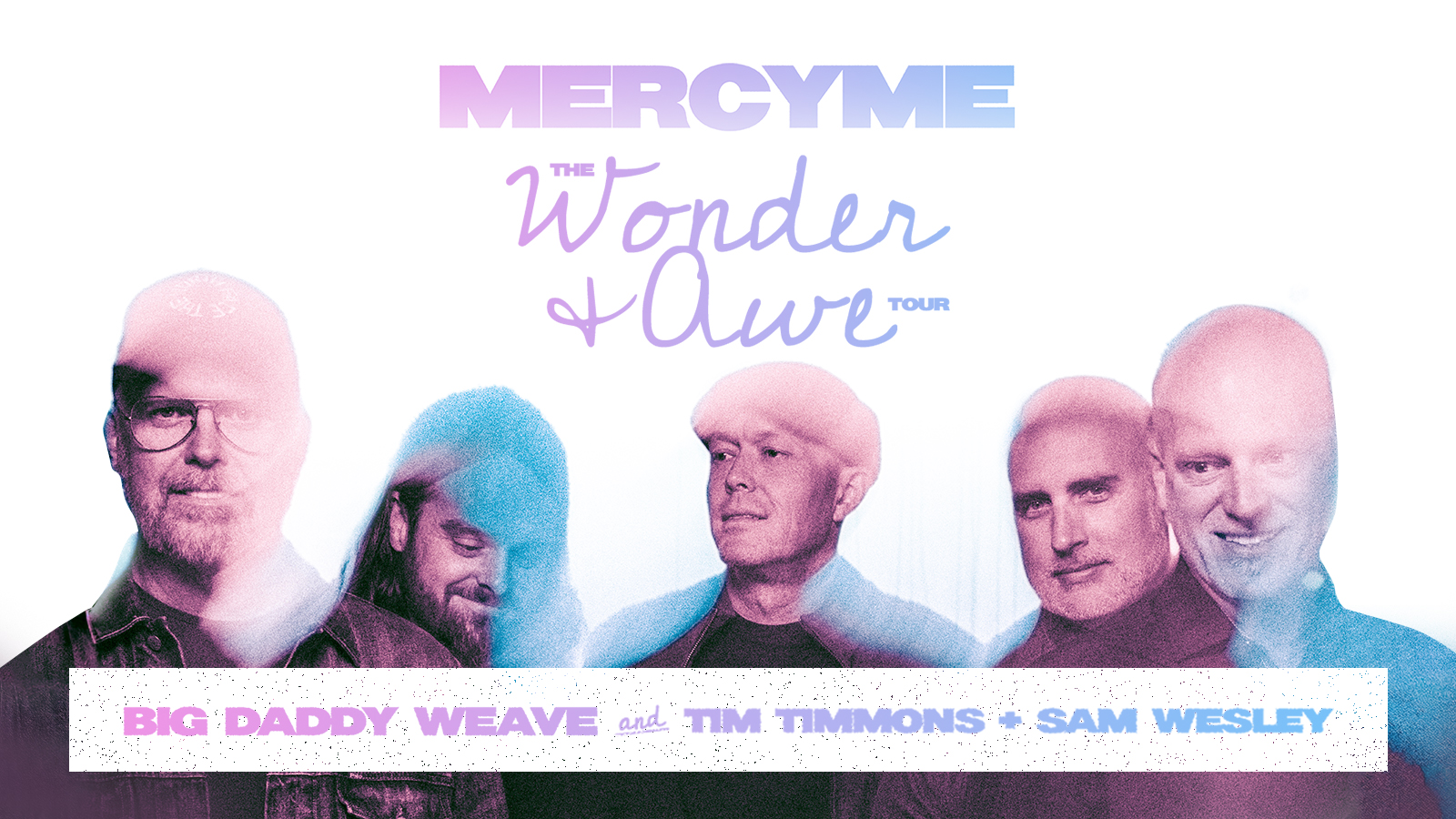MercyMe The Wonder and Awe Tour with Big Daddy Weave Tim Timmons and Sam Wesley