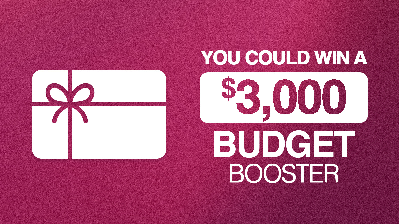 You Could Win A $3,000 Budget Booster