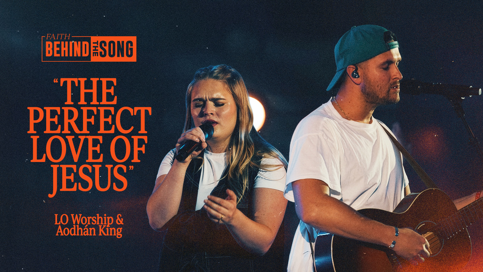 Faith Behind The Song: "The Perfect Love of Jesus" LO Worship & Aodhan King