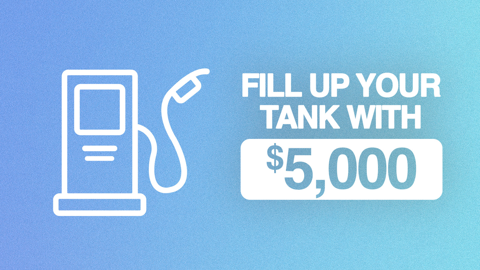Fill Up Your Tank With $5,000