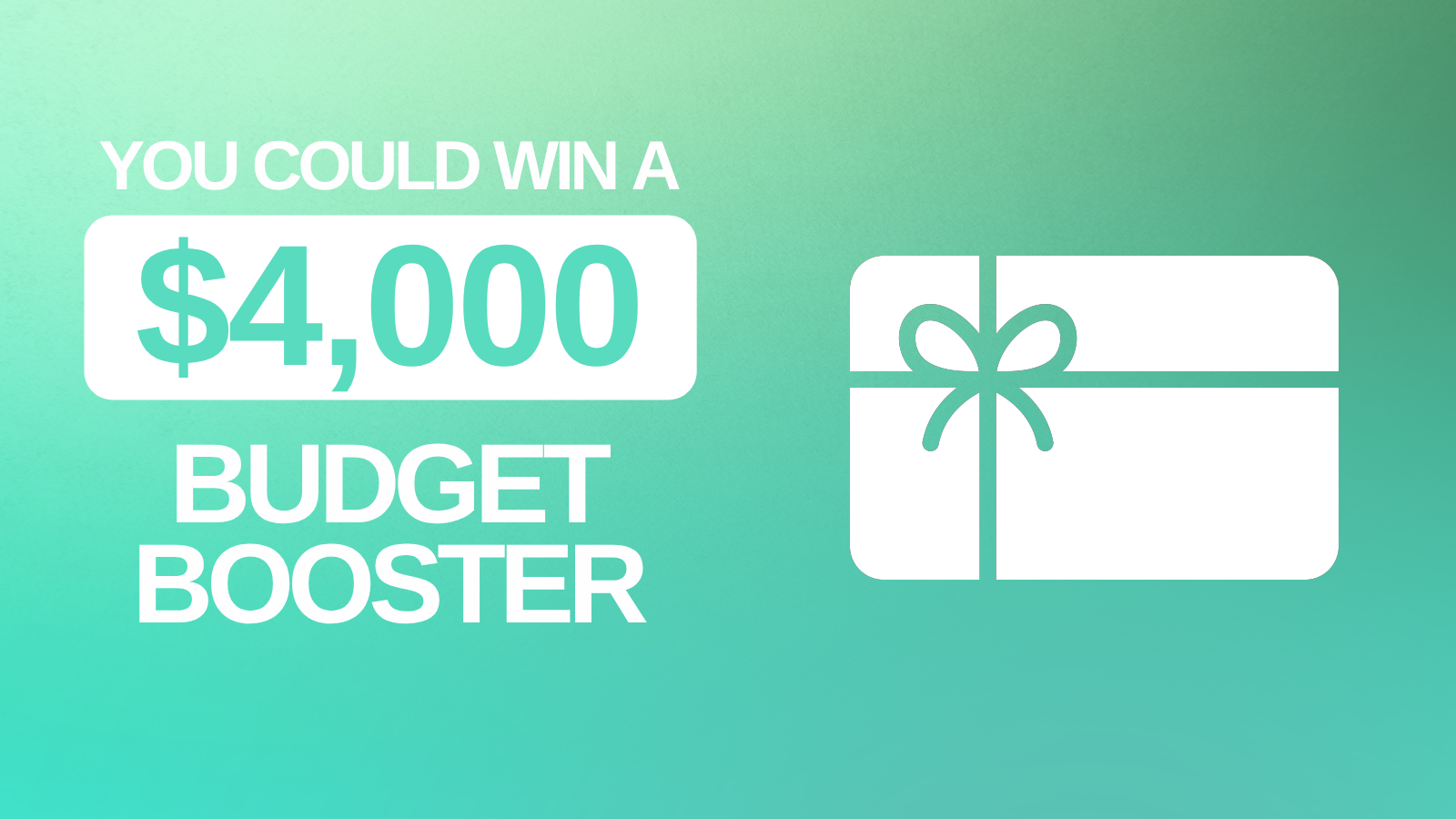 You Could win A $4,000 Budget Booster