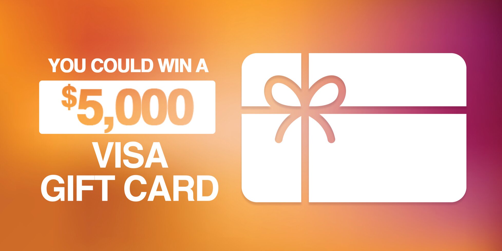 You Could Win A $5,000 Visa Gift Card