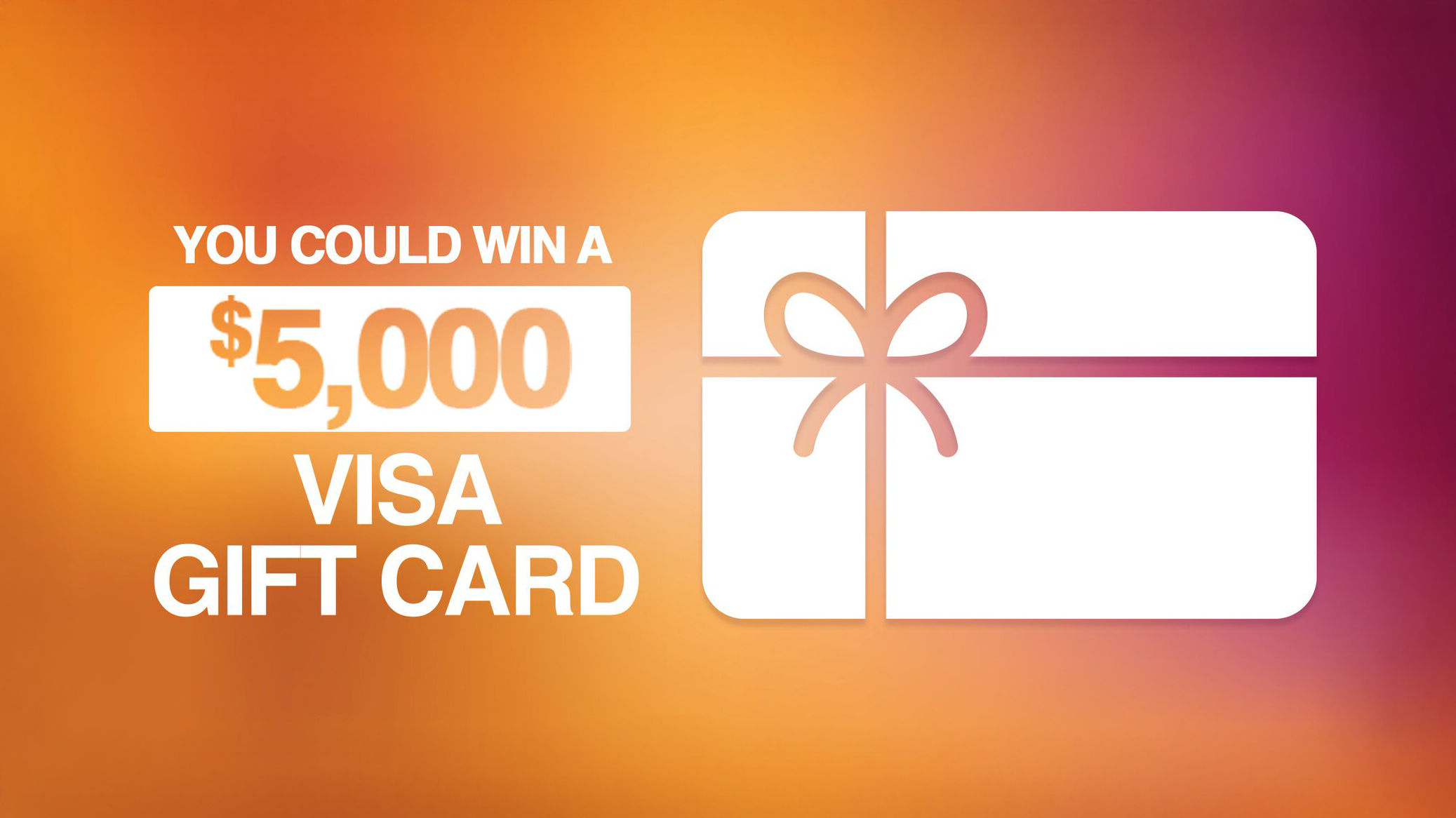 You Could Win A $5,000 Visa Gift Card