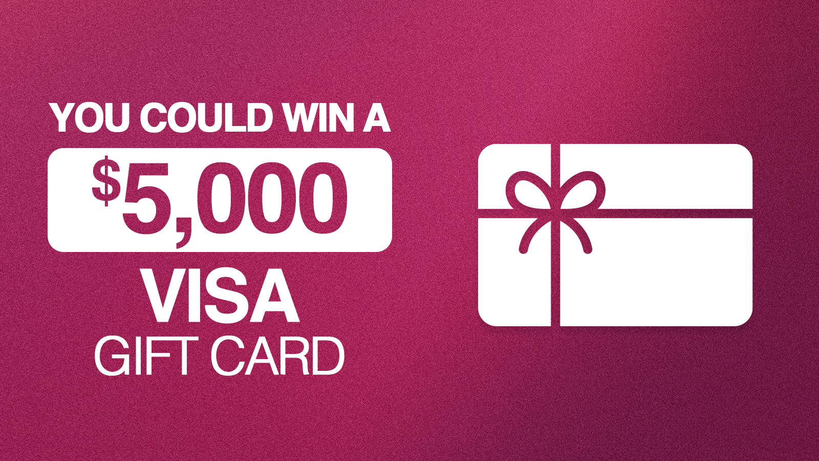 You Could Win A $5,000 VISA Gift Card