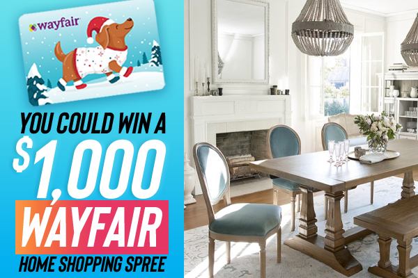 YOU COULD WIN A 1000 WAYFAIR HOME SHOPPING SPREE