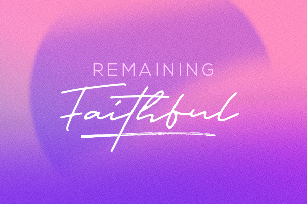 Remaining Faithful