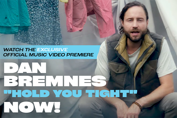 Watch the Exclusive Official Music Video Premiere Dan Bremnes "Hold You Tight" Now!