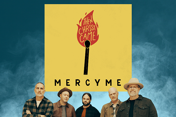 MercyMe Then Christ Came