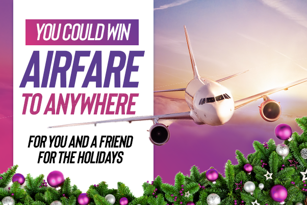 You could Win Airfare to Anywhere for Two!
