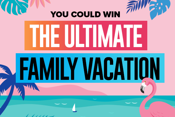 You Could Win the Ultimate Family Vacation
