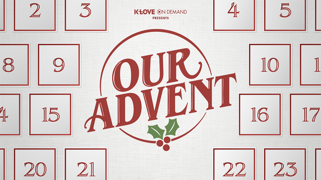 K-LOVE On Demand Presents Our Advent