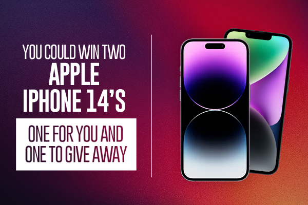 You Could Win Two Apple iPhone 14s One for You and One to Give Away