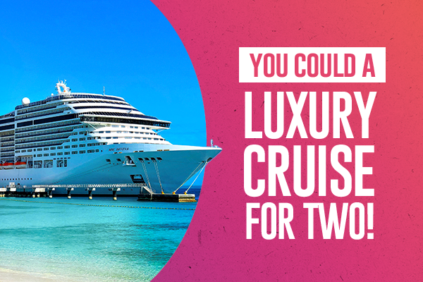 You Could Win a Luxury Cruise for Two!