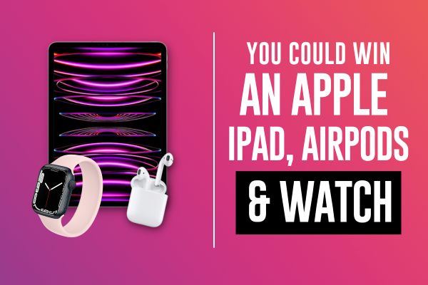 You Could win an Apple iPad, Airpods & Apple Watch
