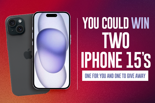 You Could Win Two IPhone 15's - One for You and One to Give Away