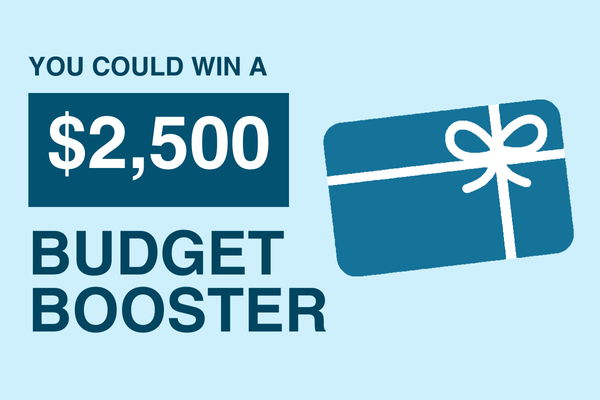 You Could Win a $2,500 Budget Booster