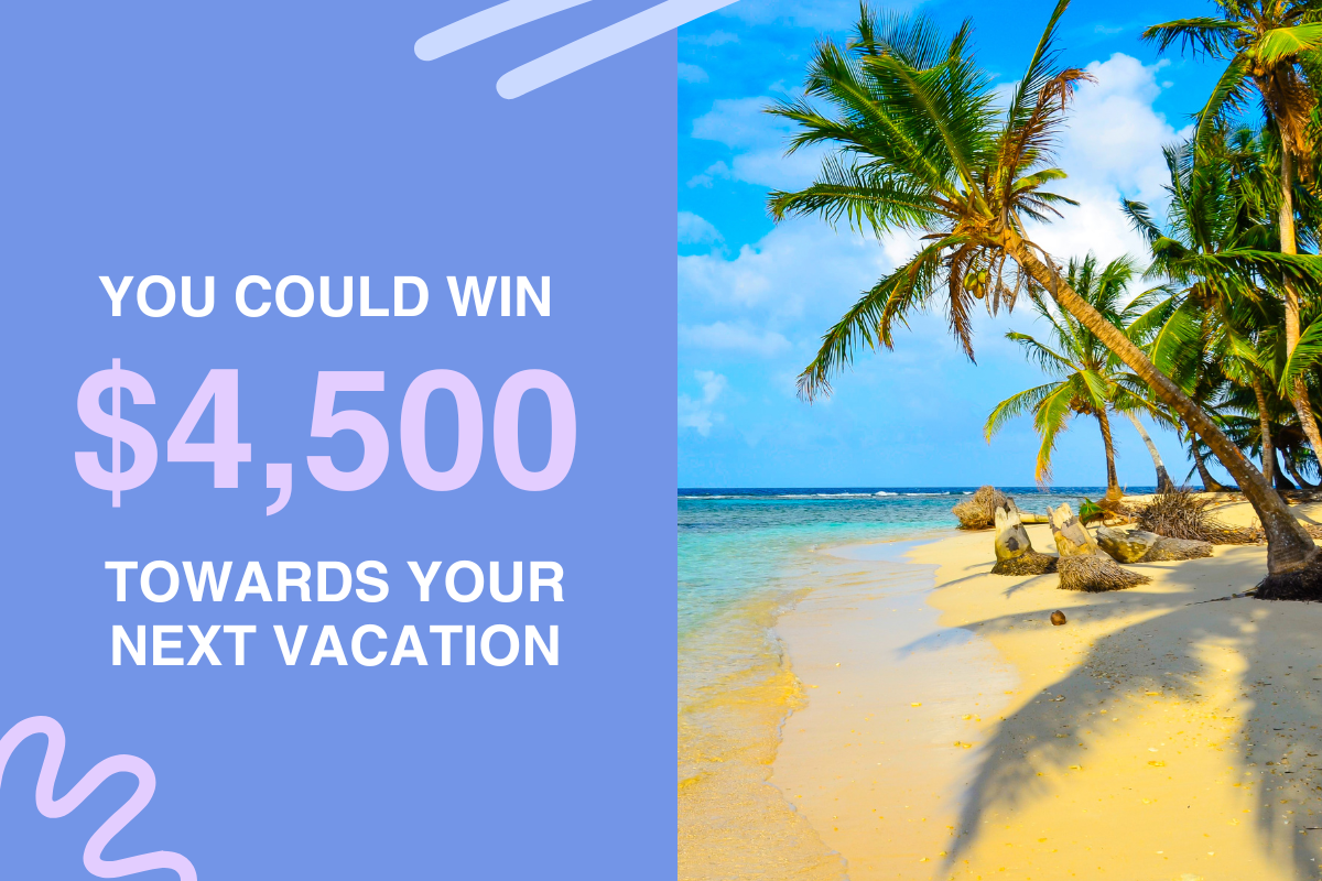 You could win 4500 dollars towards your next vacation