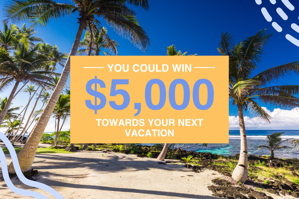 You could win 5000 dollars towards your next vacation